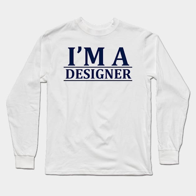 I'm a Designer Long Sleeve T-Shirt by BrightLightArts